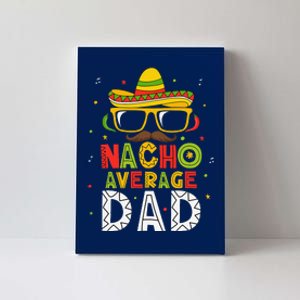 Nacho Average Dad Cinco De Mayo Mexican Daddy 5 De Mayo Canvas