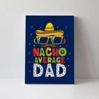 Nacho Average Dad Cinco De Mayo Mexican Daddy 5 De Mayo Canvas