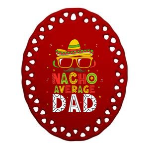 Nacho Average Dad Cinco De Mayo Mexican Daddy 5 De Mayo Ceramic Oval Ornament