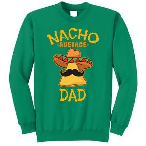 Nacho Average Dad Mexican Dish Daddy Cinco De Mayo Gift Sweatshirt