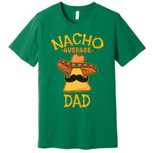 Nacho Average Dad Mexican Dish Daddy Cinco De Mayo Gift Premium T-Shirt