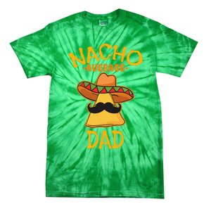 Nacho Average Dad Mexican Dish Daddy Cinco De Mayo Gift Tie-Dye T-Shirt