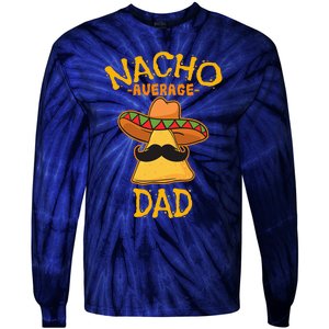 Nacho Average Dad Mexican Dish Daddy Cinco De Mayo Gift Tie-Dye Long Sleeve Shirt