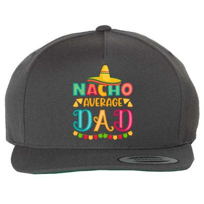 Nacho Average Dad Mexican Daddy Cinco De Mayo Gift Wool Snapback Cap