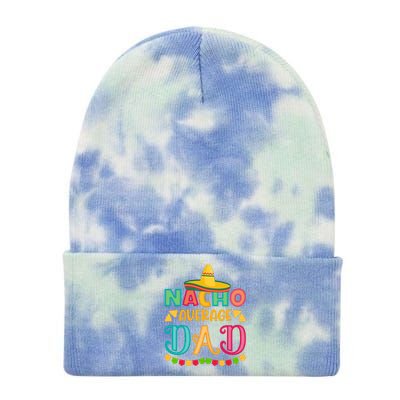 Nacho Average Dad Mexican Daddy Cinco De Mayo Gift Tie Dye 12in Knit Beanie