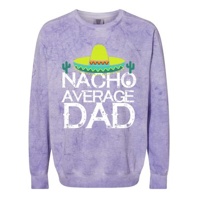 Nacho Average Dad Cinco De Mayo Funny Father Gift Colorblast Crewneck Sweatshirt