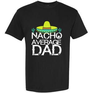 Nacho Average Dad Cinco De Mayo Funny Father Gift Garment-Dyed Heavyweight T-Shirt