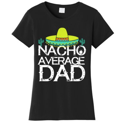 Nacho Average Dad Cinco De Mayo Funny Father Gift Women's T-Shirt