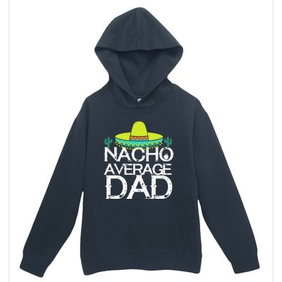 Nacho Average Dad Cinco De Mayo Funny Father Gift Urban Pullover Hoodie