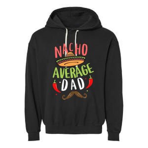 Nacho Average Dad Mexican Daddy Cinco De Mayo Father Fiesta Garment-Dyed Fleece Hoodie