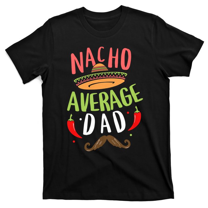 Nacho Average Dad Mexican Daddy Cinco De Mayo Father Fiesta T-Shirt