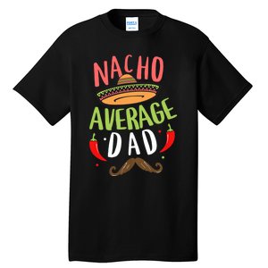 Nacho Average Dad Mexican Daddy Cinco De Mayo Father Fiesta Tall T-Shirt