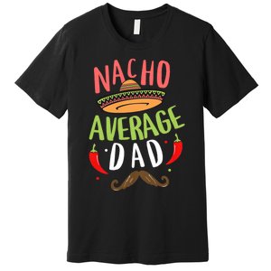 Nacho Average Dad Mexican Daddy Cinco De Mayo Father Fiesta Premium T-Shirt