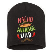 Nacho Average Dad Mexican Daddy Cinco De Mayo Father Fiesta Short Acrylic Beanie