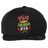 Nacho Average Dad Mexican Daddy Cinco De Mayo Father Fiesta Wool Snapback Cap