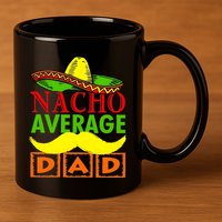 Nacho Average Dad Mexican Fiesta 11oz C Handle Ceramic Mug