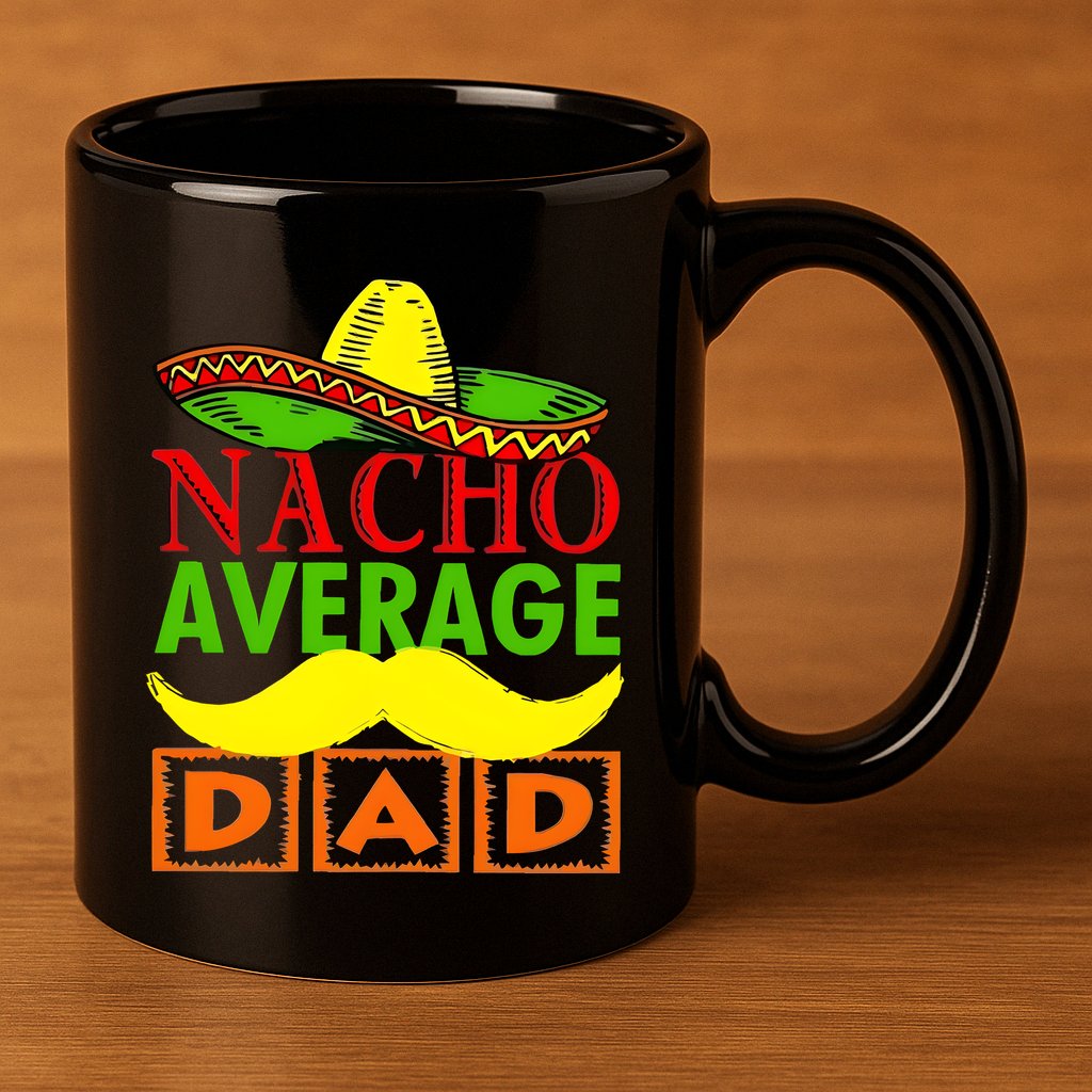 Nacho Average Dad Mexican Fiesta 11oz C Handle Ceramic Mug