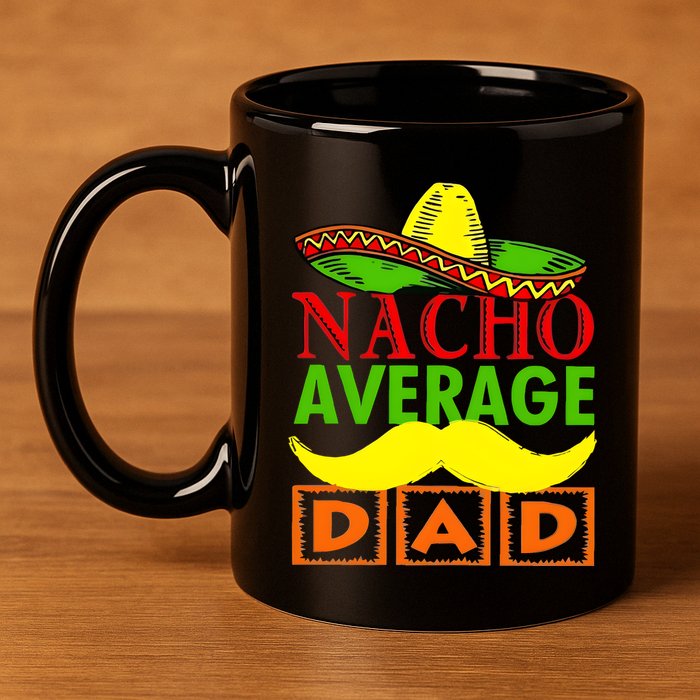 Nacho Average Dad Mexican Fiesta 11oz C Handle Ceramic Mug