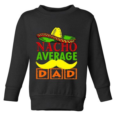Nacho Average Dad Mexican Fiesta Toddler Sweatshirt