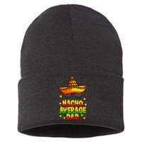 Nacho Average Dad Mexican Father Cinco De Mayo Daddy Fiesta Sustainable Knit Beanie