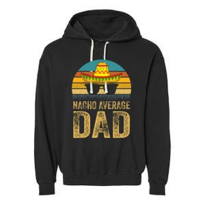 Nacho Average Dad Mexican Father Cinco De Mayo Daddy Fiesta Garment-Dyed Fleece Hoodie