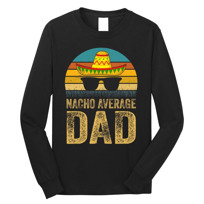 Nacho Average Dad Mexican Father Cinco De Mayo Daddy Fiesta Long Sleeve Shirt