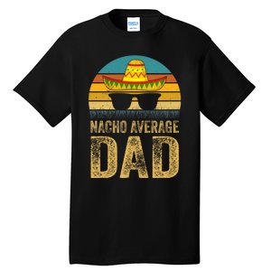 Nacho Average Dad Mexican Father Cinco De Mayo Daddy Fiesta Tall T-Shirt