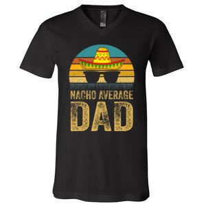 Nacho Average Dad Mexican Father Cinco De Mayo Daddy Fiesta V-Neck T-Shirt