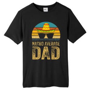 Nacho Average Dad Mexican Father Cinco De Mayo Daddy Fiesta Tall Fusion ChromaSoft Performance T-Shirt