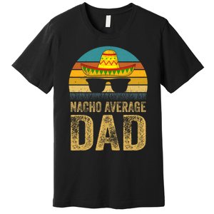 Nacho Average Dad Mexican Father Cinco De Mayo Daddy Fiesta Premium T-Shirt