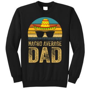 Nacho Average Dad Mexican Father Cinco De Mayo Daddy Fiesta Tall Sweatshirt