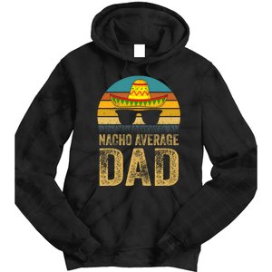 Nacho Average Dad Mexican Father Cinco De Mayo Daddy Fiesta Tie Dye Hoodie