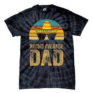 Nacho Average Dad Mexican Father Cinco De Mayo Daddy Fiesta Tie-Dye T-Shirt