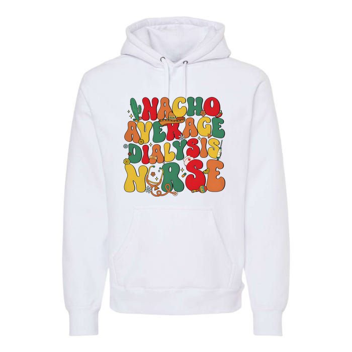 Nacho Average Dialysis Nurse Cinco De Mayo Premium Hoodie