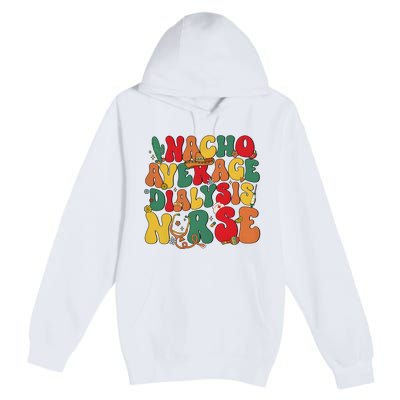 Nacho Average Dialysis Nurse Cinco De Mayo Premium Pullover Hoodie