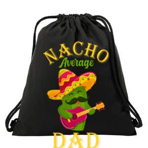 Nacho Average Dad Mexican Father Cinco De Mayo Daddy Fiesta Drawstring Bag