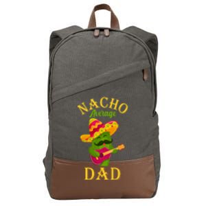 Nacho Average Dad Mexican Father Cinco De Mayo Daddy Fiesta Cotton Canvas Backpack