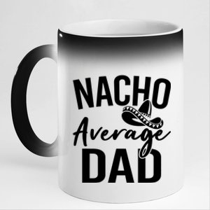 Nacho Average Dad Mexican Father Cinco De Mayo Daddy Fiesta 11oz Black Color Changing Mug