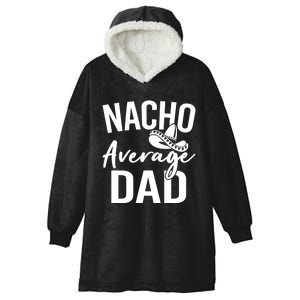 Nacho Average Dad Mexican Father Cinco De Mayo Daddy Fiesta Hooded Wearable Blanket