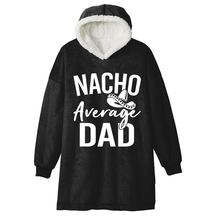 Nacho Average Dad Mexican Father Cinco De Mayo Daddy Fiesta Hooded Wearable Blanket