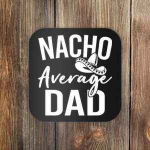 Nacho Average Dad Mexican Father Cinco De Mayo Daddy Fiesta Coaster