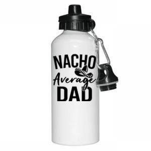 Nacho Average Dad Mexican Father Cinco De Mayo Daddy Fiesta Aluminum Water Bottle