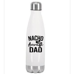 Nacho Average Dad Mexican Father Cinco De Mayo Daddy Fiesta Stainless Steel Insulated Water Bottle