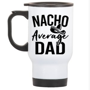 Nacho Average Dad Mexican Father Cinco De Mayo Daddy Fiesta Stainless Steel Travel Mug