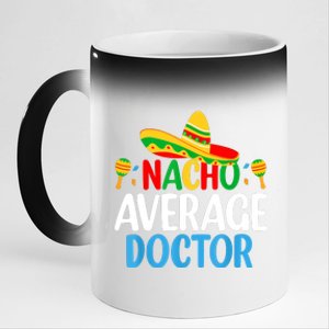 Nacho Average Doctor Tee Mexican Fiesta Cinco De Mayo 11oz Black Color Changing Mug