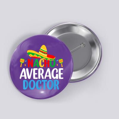 Nacho Average Doctor Tee Mexican Fiesta Cinco De Mayo Button