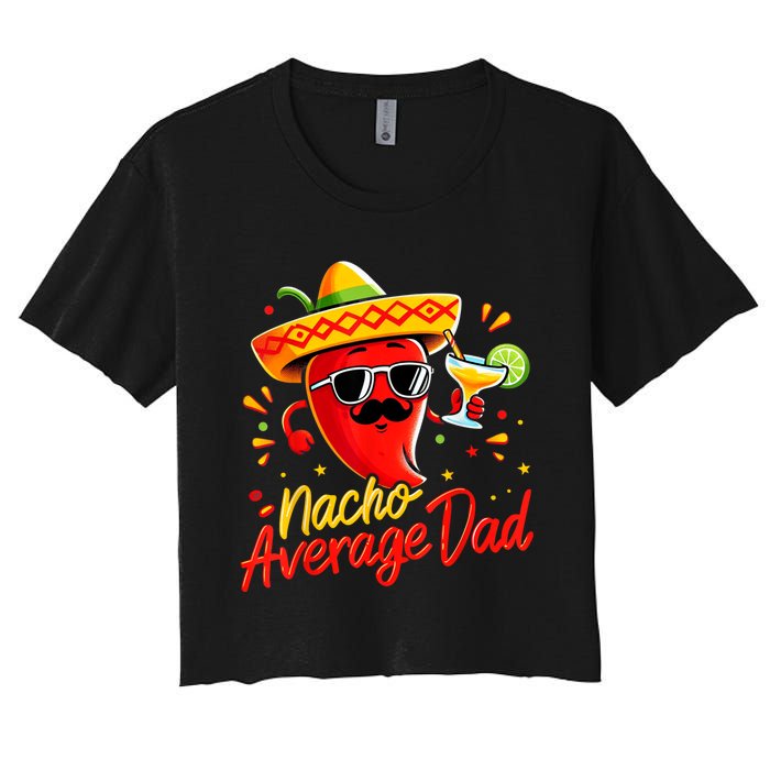 Nacho Average Daddy Dad Mexican Cinco De Mayo Father Fiesta Women's Crop Top Tee