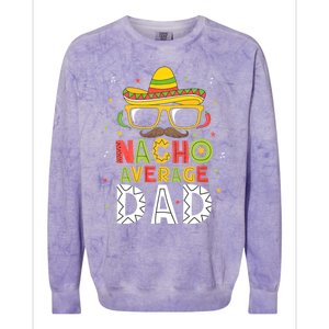 Nacho Average Dad Cinco De Mayo Mexican Daddy 5 De Mayo Colorblast Crewneck Sweatshirt