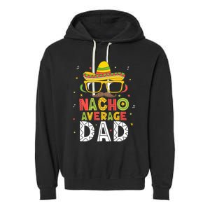 Nacho Average Dad Cinco De Mayo Mexican Daddy 5 De Mayo Garment-Dyed Fleece Hoodie