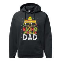 Nacho Average Dad Cinco De Mayo Mexican Daddy 5 De Mayo Performance Fleece Hoodie